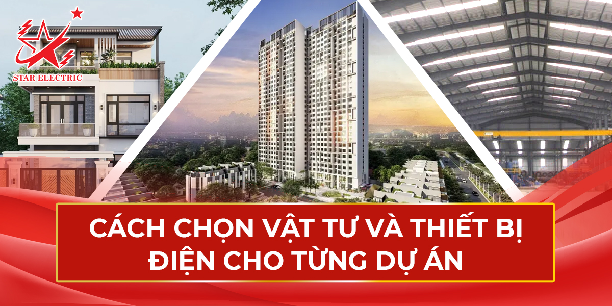 Cách Chọn Vật Tư và Thiết Bị Điện Cho Từng Dự án