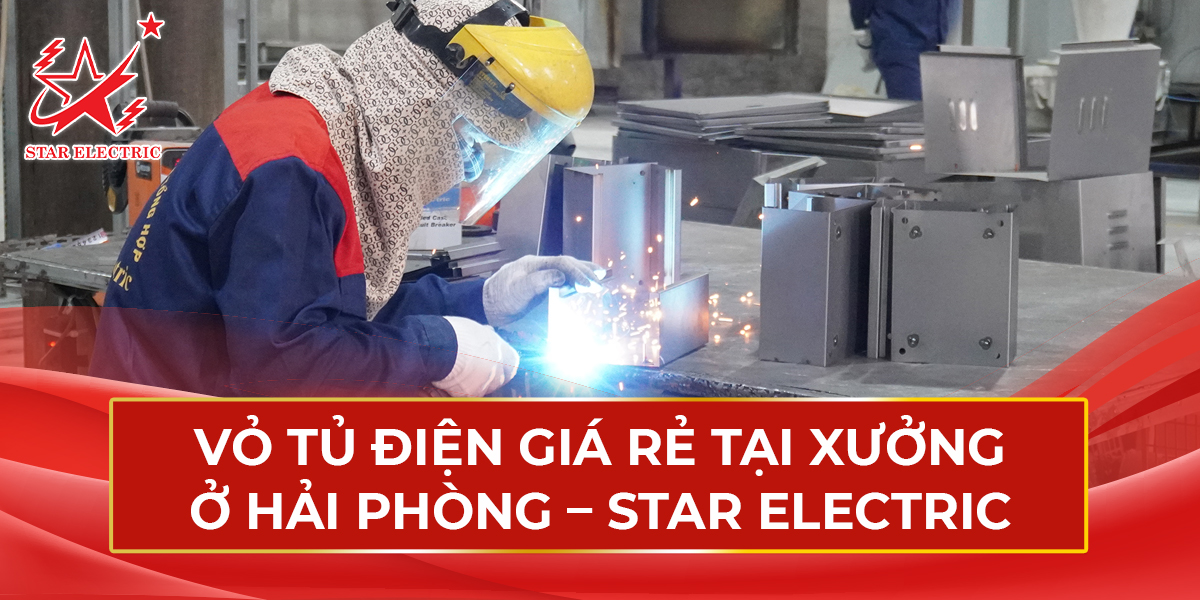 Vỏ Tủ Điện Giá Rẻ Tại Xưởng Ở Hải Phòng – Star Electric