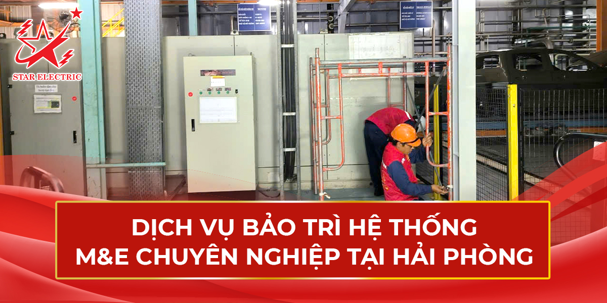 Dịch vụ Bảo trì hệ thống M&E chuyên nghiệp tại Hải Phòng – Star Electric