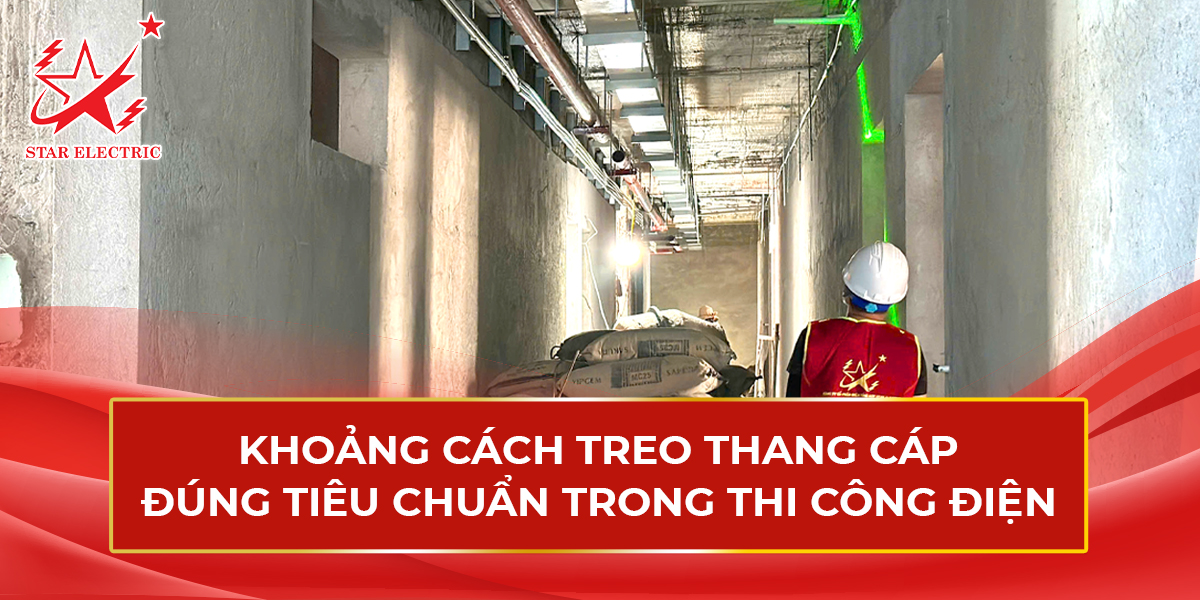 Khoảng Cách Treo Thang Cáp Đúng Tiêu Chuẩn Trong Thi Công Điện